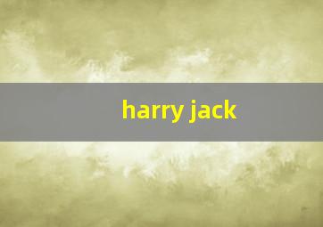 harry jack